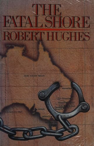 Cover of The fatal shore: A history of the transportation of convicts to Australia, 1787-1868