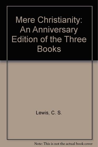 Cover of Mere Christianity An Anniversary Edition of the Three Books, The Case for Christianity, Christian Behaviour, and Beyond Personality