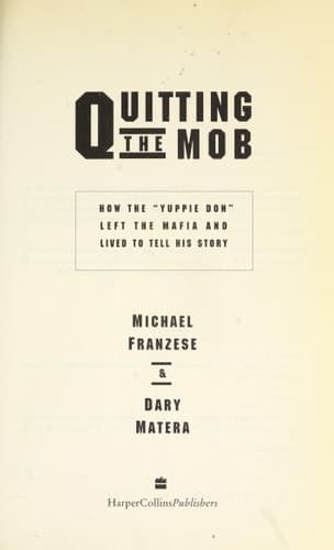Cover of Quitting the Mob How the "Yuppie Don" Left the Mafia and Lived to Tell His Story