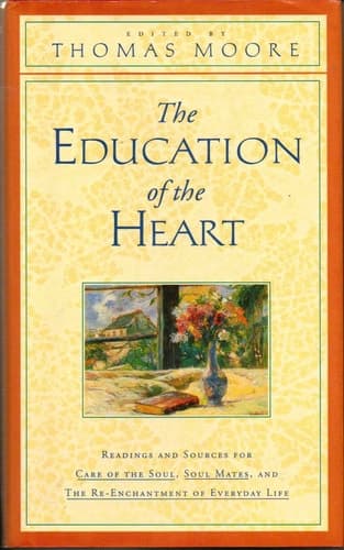 Cover of The Education of the Heart: Readings and Sources for Care of the Soul, Soul Mates, and the Re-Enchantment of Everyday Life