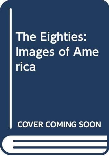 Cover of The Eighties Images of America