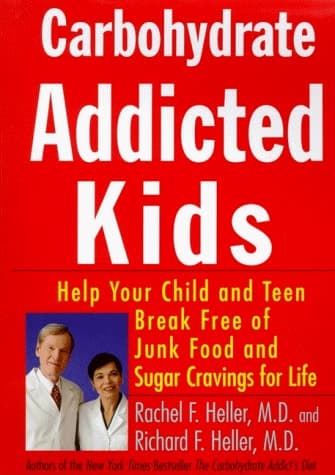 Cover of Carbohydrate-addicted Kids Help Your Child Or Teen Break Free of Junk Food and Sugar Cravings-- for Life!
