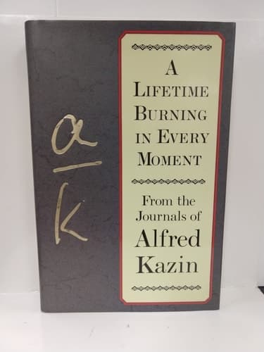 Cover of A Lifetime Burning in Every Moment: From the Journals of Alfred Kazin