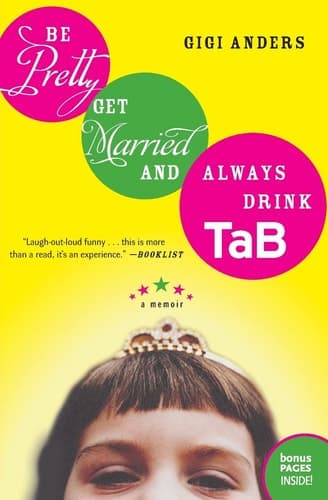 Cover of Be Pretty, Get Married, and Always Drink TaB A Memoir