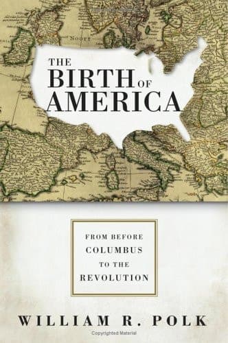 Cover of The Birth of America From Before Columbus to the Revolution