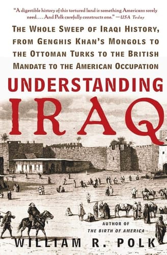 Cover of Understanding Iraq The Whole Sweep of Iraqi History, from Genghis Khan's Mongols to the Ottoman Turks to the British Mandate to the American Occupation