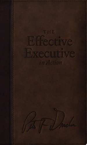 Cover of The Effective Executive in Action A Journal for Getting the Right Things Done
