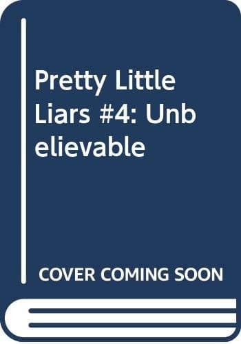 Cover of Pretty Little Liars #4: Unbelievable