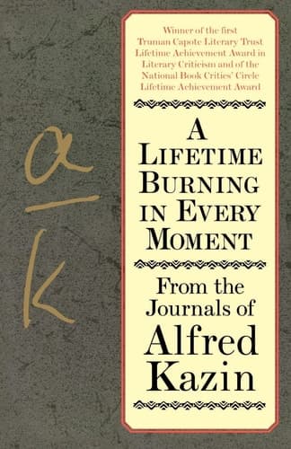 Cover of A Lifetime Burning in Every Moment From the Journals of Alfred Kazin