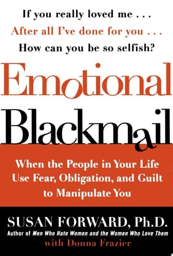 Cover of Emotional Blackmail When the People in Your Life Use Fear, Obligation, and Guilt to Manipulate You