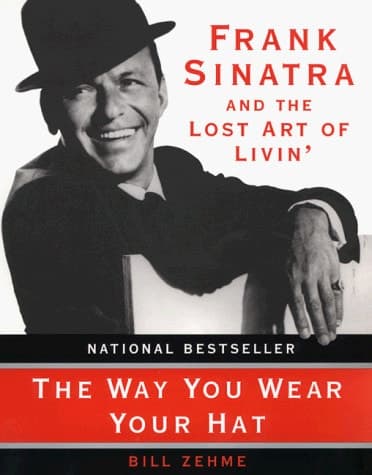 Cover of The Way You Wear Your Hat Frank Sinatra and the Lost Art of Livin'