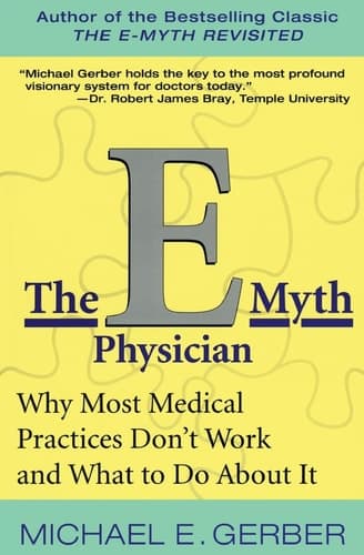 Cover of The E-Myth Physician Why Most Medical Practices Don't Work and What to Do About It