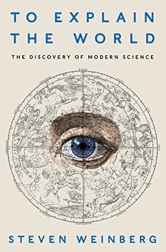 Cover of To Explain the World The Discovery of Modern Science
