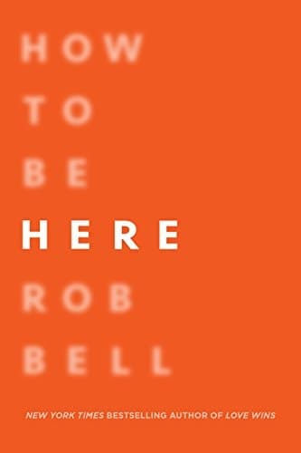 Cover of How to Be Here A Guide to Creating a Life Worth Living