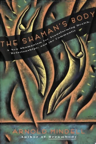 Cover of The Shaman's Body A New Shamanism for Transforming Health, Relationships, and the Community