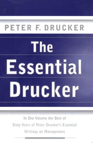 Cover of The Essential Drucker In One Volume the Best of Sixty Years of Peter Drucker's Essential Writings on Management