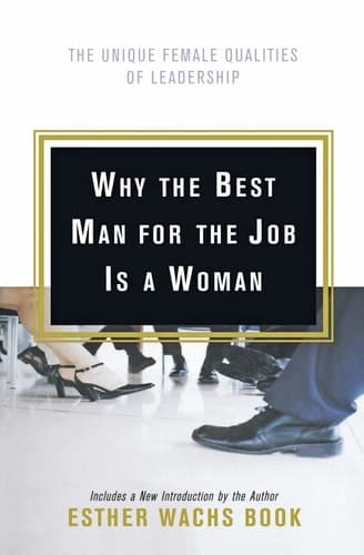 Cover of Why the Best Man for the Job Is A Woman The Unique Female Qualities of Leadership