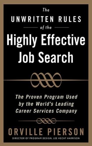 Cover of The Unwritten Rules of the Highly Effective Job Search: The Proven Program Used by the World’s Leading Career Services Company
