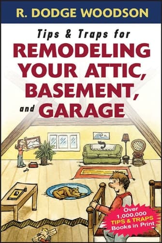 Cover of Tips & Traps for Remodeling Your Attic, Basement, and Garage