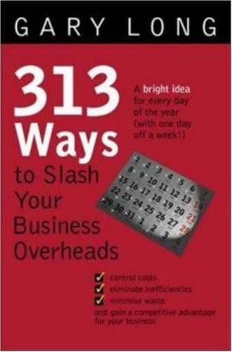Cover of 313 Ways to Slash Your Business Overheads: A Bright Idea for Every Day of the Year (With One Day Off a Week!)