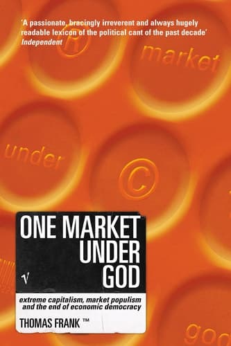 Cover of One Market Under God Extreme Capitalism, Market Populism and the End of Economic Democracy