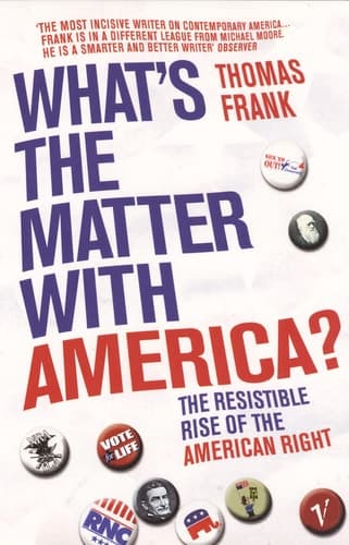Cover of What's the Matter with America? The Resistible Rise of the American Right