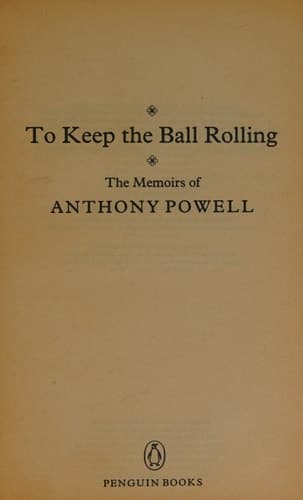 Cover of To Keep the Ball Rolling The Memoirs of Anthony Powell