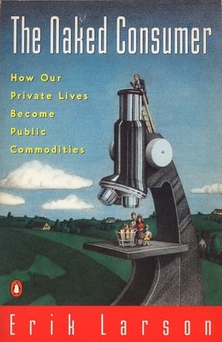 Cover of Naked Consumer: How Our Private Lives Become Public Commodities