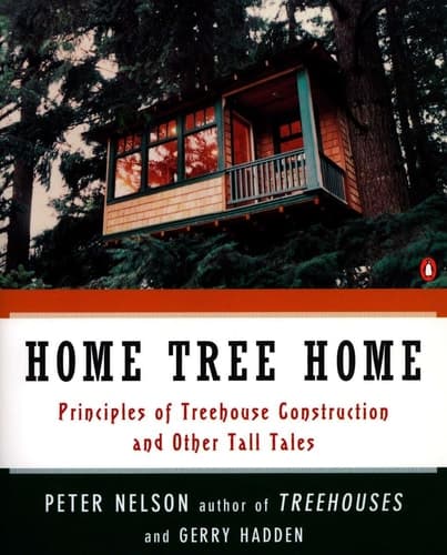 Cover of Home Tree Home Principles of Treehouse Construction and Other Tall Tales