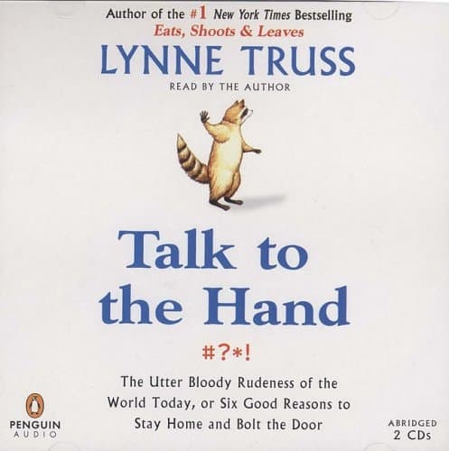 Cover of Talk to the Hand: The Utter Bloody Rudeness of the World Today, or Six Good Reasons to Stay Home