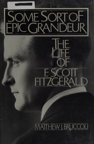Cover of Some Sort of Epic Grandeur: The Life of F. Scott Fitzgerald