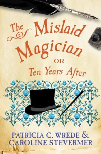 Cover of The Mislaid Magician, Or, Ten Years After Being the Private Correspondence Between Two Prominent Families Regarding a Scandal Touching the Highest Levels of Government and the Security of the Realm