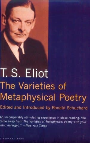 Cover of The Varieties of Metaphysical Poetry The Clark Lectures at Trinity College, Cambridge, 1926, and the Turnbull Lectures at the Johns Hopkins University, 1933
