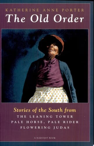 Cover of The Old Order Stories of the South from Flowering Judas, Pale Horse, Pale Rider and The Leaning Tower