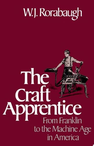 Cover of The Craft Apprentice From Franklin to the Machine Age in America