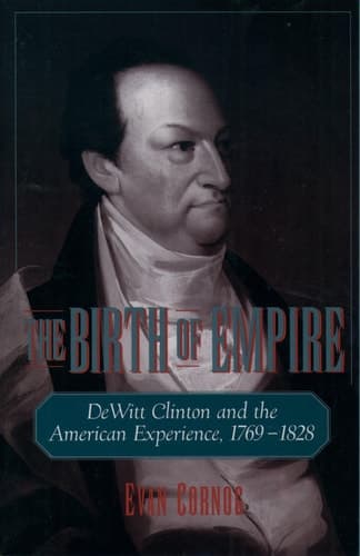 Cover of The Birth of Empire DeWitt Clinton and the American Experience, 1769-1828