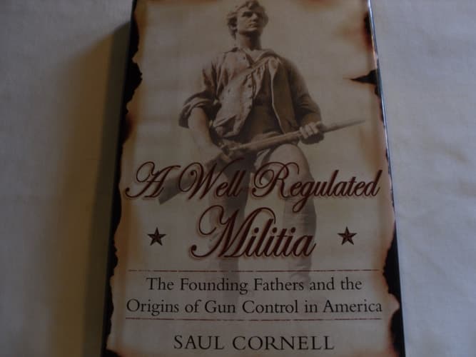 Cover of A Well-Regulated Militia: The Founding Fathers and the Origins of Gun Control in America