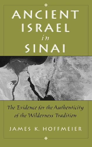 Cover of Ancient Israel in Sinai The Evidence for the Authenticity of the Wilderness Tradition