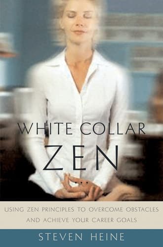 Cover of White Collar Zen Using Zen Principles to Overcome Obstacles and Achieve Your Career Goals