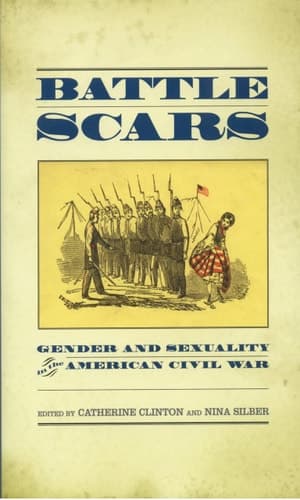 Cover of Battle Scars Gender and Sexuality in the American Civil War