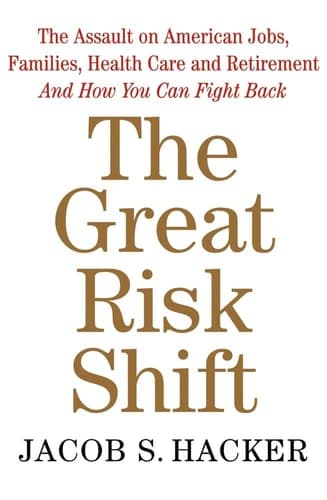 Cover of The Great Risk Shift: The Assault on American Jobs, Families, Health Care, and Retirement--And How You Can Fight Back