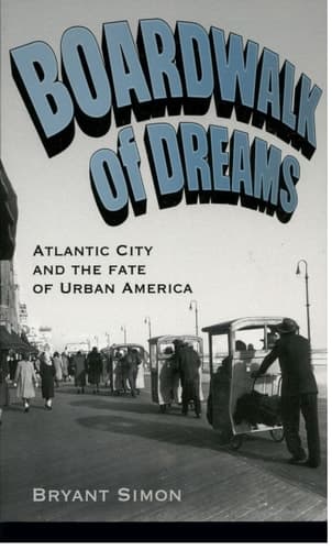 Cover of Boardwalk of Dreams Atlantic City and the Fate of Urban America