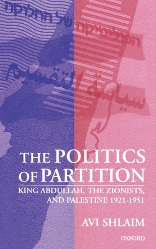 Cover of The Politics of Partition: King Abdullah, the Zionists, and Palestine 1921-1951