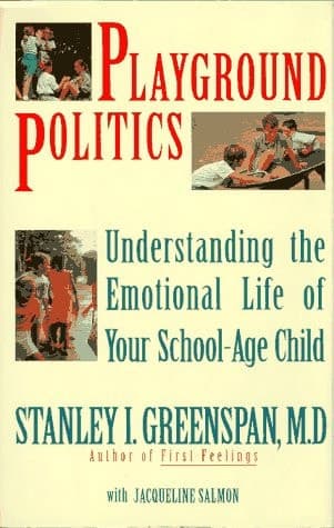 Cover of Playground Politics: Understanding The Emotional Life Of Your School-age Child
