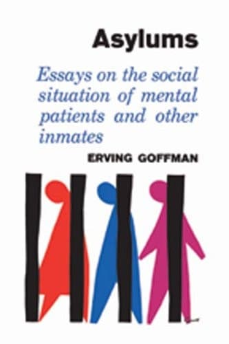 Cover of Asylums Essays on the Social Situation of Mental Patients and Other Inmates