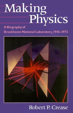 Cover of Making Physics: A Biography of Brookhaven National Laboratory, 1946-1972