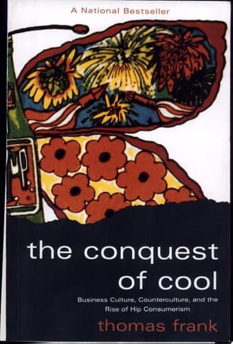 Cover of The Conquest of Cool Business Culture, Counterculture, and the Rise of Hip Consumerism