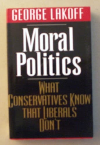 Cover of Moral Politics How Liberals and Conservatives Think, Second Edition