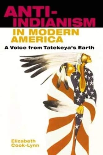 Cover of Anti-Indianism in Modern America A Voice from Tatekeya's Earth