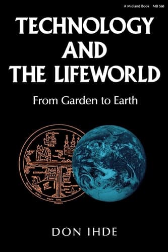 Cover of Technology and the Lifeworld: From Garden to Earth (Philosophy of Technology)